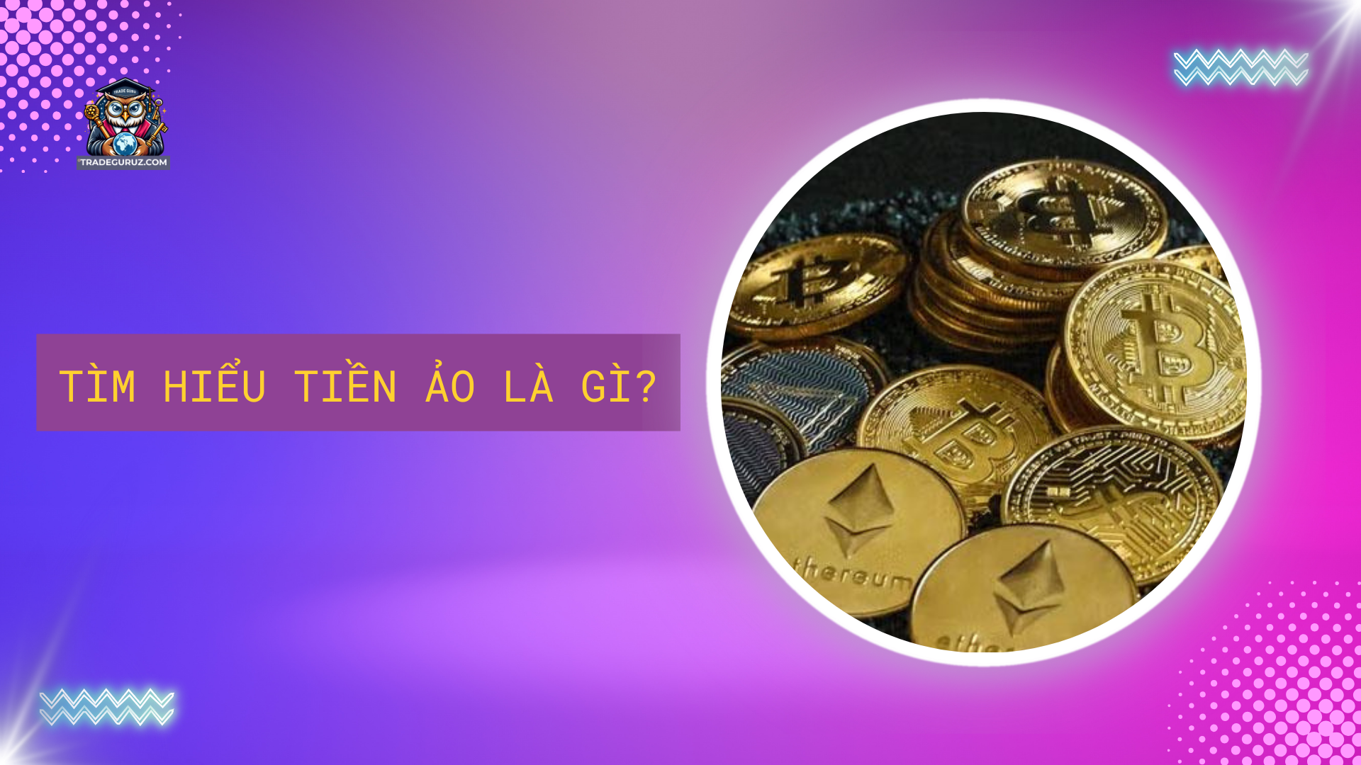 Tìm hiểu tổng quan về tiền ảo là gì?